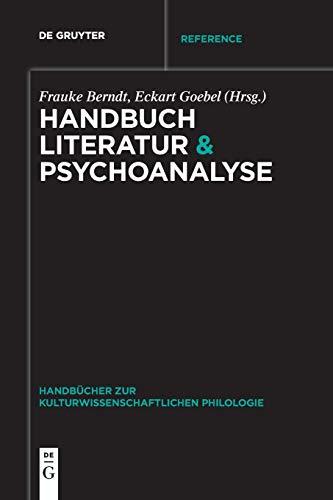 Handbuch Literatur & Psychoanalyse (Handb cher Zur Kulturwissenschaftlichen Philologie, Band 5)