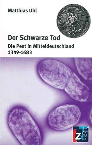 Der Schwarze Tod: Die Pest in Mitteldeutschland 1349-1683