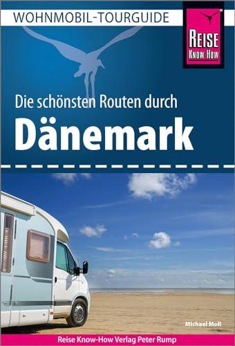 Reise Know-How Wohnmobil-Tourguide Dänemark: Die schönsten Routen