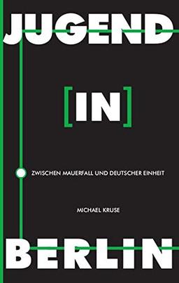 Jugend in Berlin: zwischen Mauerfall und deutscher Einheit