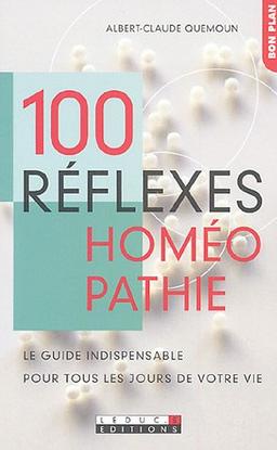 100 réflexes homéopathie : Le guide indispensable pour tous les jours de votre vie