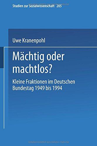 Mächtig oder machtlos?: Kleine Fraktionen Im Deutschen Bundestag 1949 Bis 1994 (Studien Zur Sozialwissenschaft) (German Edition)