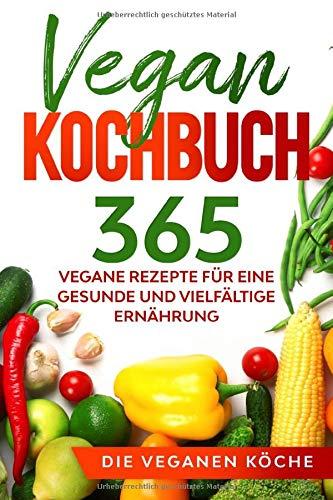 Vegan Kochbuch: 365 vegane Rezepte für eine gesunde und vielfältige Ernährung.