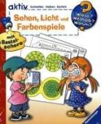 Sehen, Licht und Farbenspiele. Schneiden, Kleben, Basteln (Wieso? Weshalb? Warum? aktiv)