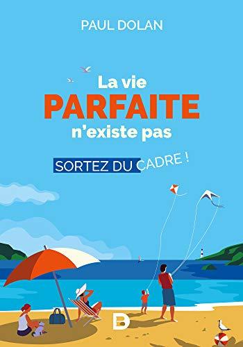 La vie parfaite n'existe pas : sortez du cadre !