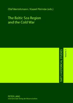 The Baltic Sea Region and the Cold War (Tartu Historical Studies)