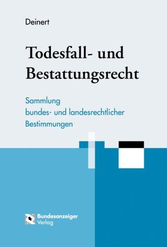 Todesfall- und Bestattungsrecht.  Sammlung bundes- und landesrechtlicher Bestimmungen.