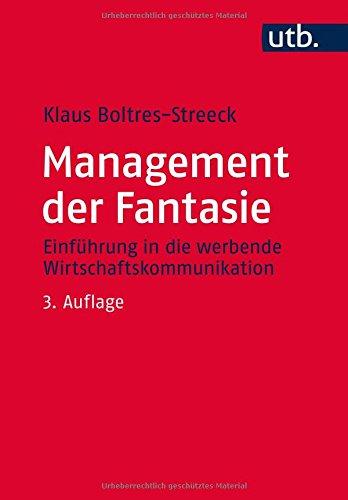 Management der Fantasie: Einführung in die werbende Wirtschaftskommunikation