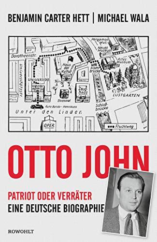 Otto John: Patriot oder Verräter: Eine deutsche Biographie