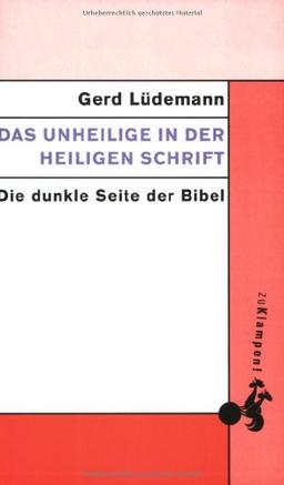 Das Unheilige in der heiligen Schrift: Die dunkle Seite der Bibel