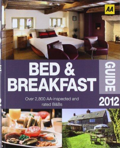 The Bed and Breakfast Guide 2012: England, Scotland, Wales, Northern Ireland, Republic of Ireland. Over 2 800 AA-inspected and rated B&Bs (AA Bed & Breakfast Guide)