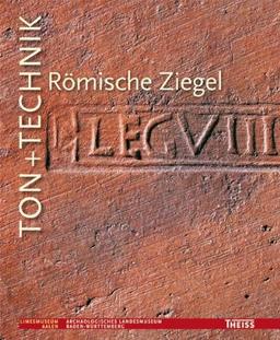 Ton+Technik - Römische Ziegel (Die Limesreihe - Schriften des Limesmuseums Aalen)