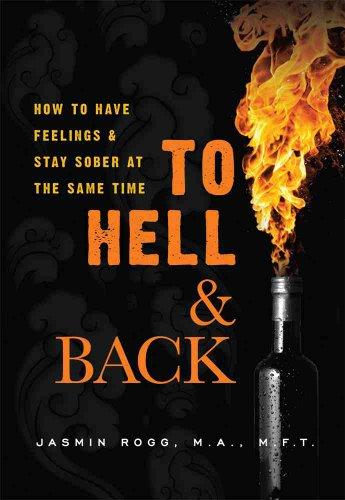 To Hell & Back: How to Have Feelings & Stay Sober at the Same Time