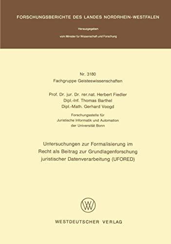 Untersuchungen zur Formalisierung im Recht als Beitrag zur Grundlagenforschung juristischer Datenverarbeitung (UFORED) (Forschungsberichte des Landes Nordrhein-Westfalen, 3180, Band 3180)