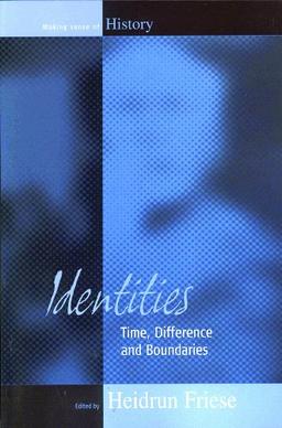 Identities: Time, Difference and Boundaries (Making Sense of History)