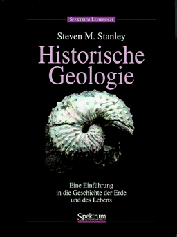 Historische Geologie: Einführung in die Geschichte der Erde und des Lebens