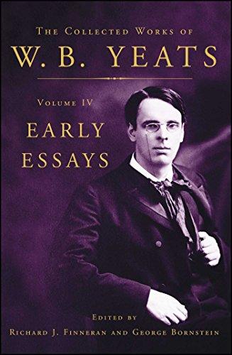 The Collected Works of W.B. Yeats Volume IV: Early Essays (Collected Works of W. B. Yeats, 4, Band 4)