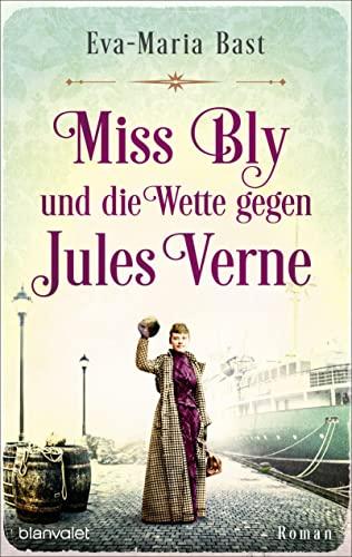 Miss Bly und die Wette gegen Jules Verne: Roman - Inspiriert von der abenteuerlichen Reise der Journalistin Nellie Bly – der mutigsten Reporterin des 19. Jahrhunderts! - - -