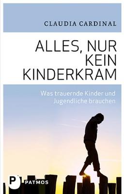 Alles, nur kein Kinderkram - Was trauernde Kinder und Jugendliche brauchen