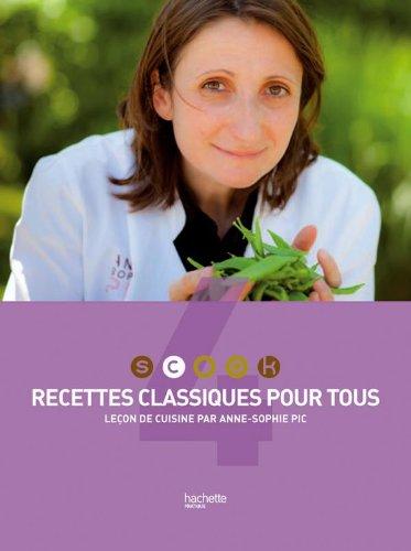 Scook : leçon de cuisine par Anne-Sophie Pic. Vol. 4. Recettes classiques pour tous