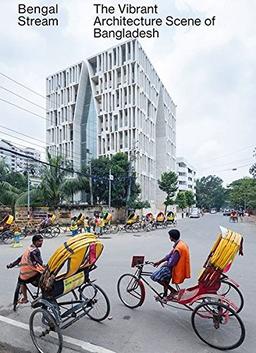 Bengal Stream: The vibrant Architecture Scene of Bangladesh