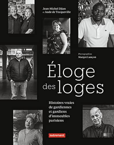 Eloges des loges : histoires vraies de gardiennes et gardiens d'immeubles parisiens