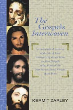 The Gospels Interwoven: A Chronological Story of Jesus Blending the Four Gospels in the Words of the NIV. Plus Solutions to Apparent Gospel Differences.