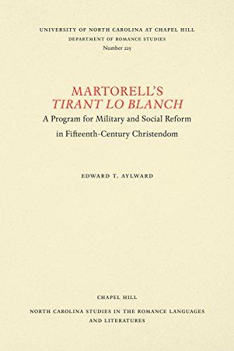 Martorell's Tirant Lo Blanch: A Program for Military and Social Reform in Fifteenth-Century Christendom (NORTH CAROLINA STUDIES IN THE ROMANCE LANGUAGES AND LITERATURES)