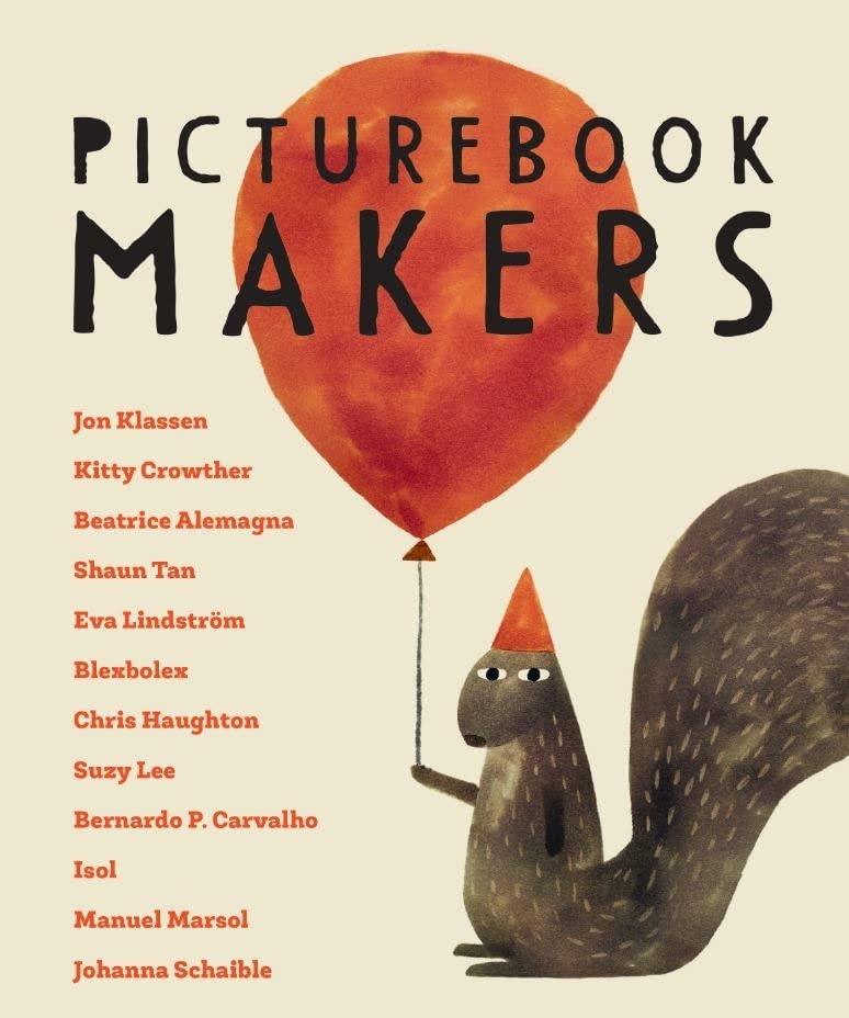 Picturebook Makers: Jon Klassen, Kitty Crowther, Beatrice Alemagna, Shaun Tan, Eva Lindström, Blexbolex, Chris Haughton, Suzy Lee, Bernardo P. Carvalho, Isol, Manuel Marsol, Johanna Schaible