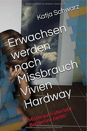 Erwachsen werden nach Missbrauch: Missbrauch überlebt - Borderline bleibt!