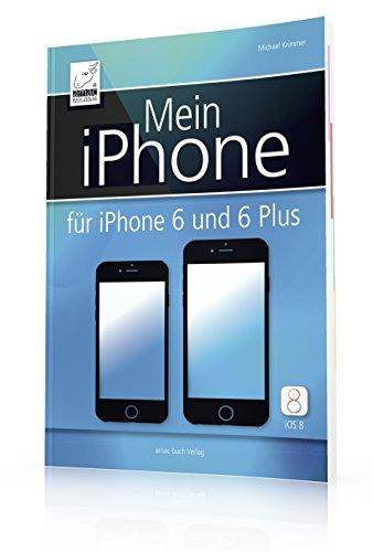 Mein iPhone - Für iPhone 6 und 6 Plus (iOS 8)