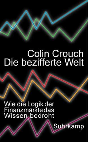 Die bezifferte Welt: Wie die Logik der Finanzmärkte das Wissen bedroht (suhrkamp taschenbuch)