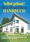 Selbst gebaut! Das Hausbau-Handbuch. Für Planung, Bauaufsicht und selbstorganisierte Eigenleistung bei Rohbau, Haustechnik, Innenausbau