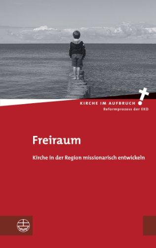 Freiraum: Kirche in der Region missionarisch entwickeln