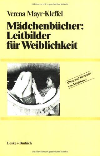 Mädchenbücher: Leitbilder für Weiblichkeit: Bd. 6 (Alltag und Biografie)