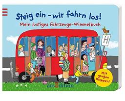 Steig ein - wir fahrn los!: Mein lustiges Fahrzeuge-Wimmelbuch