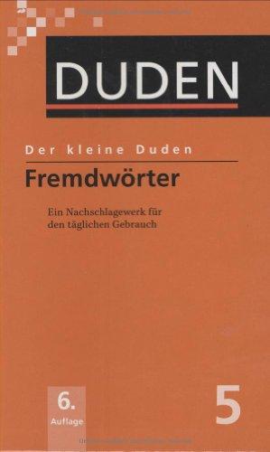 Duden. Der kleine Duden. Fremdwörterbuch: Ein Nachschlagewerk für den täglichen Gebrauch. Über 20.000 aktuelle Fremd- und Fachwörter, die heute in den Medien und am Arbeitsplatz benutzt werden: Band 5