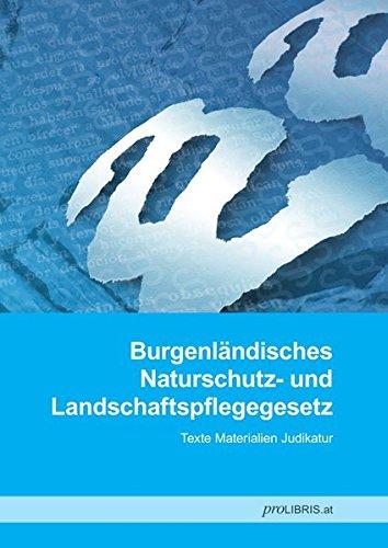 Burgenländisches Naturschutz- und Landschaftspflegegesetz: Texte Materialien Judikatur