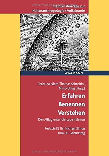 Erfahren - Benennen - Verstehen: Den Alltag unter die Lupe nehmen. Festschrift für Michael Simon zum 60. Geburtstag (Mainzer Beiträge zur ... für Volkskunde in Rheinland-Pfalz e.V.)