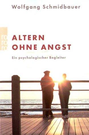 Altern ohne Angst: Ein psychologischer Begleiter