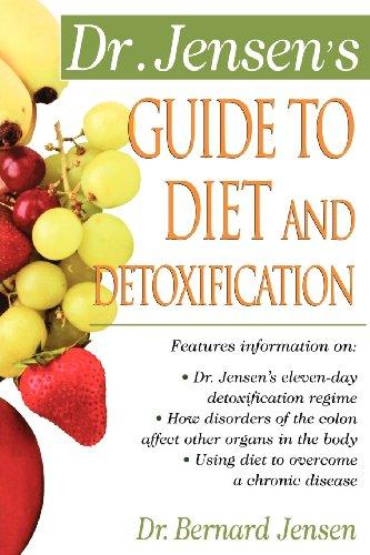 Dr. Jensen's Guide to Diet and Detoxification: Healthy Secrets from Around the World (Dr. Bernard Jensen Library)