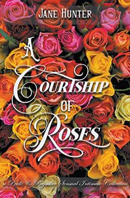 A Courtship of Roses: Books 1 - 5 : A Pride and Prejudice Sensual Intimate Collection