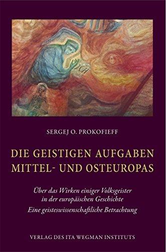 Die geistigen Aufgaben Mittel- und Osteuropas: Über das Wirken einiger Volksgeister in der europäischen Geschichte. Eine geisteswissenschaftliche Betrachtung