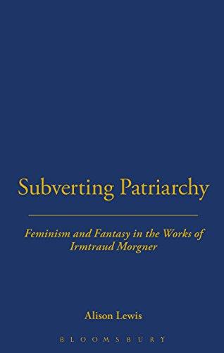 Subverting Patriarchy: Feminism and Fantasy in the Works of Irmtraud Morgner (Berg Monographs in German Literature)