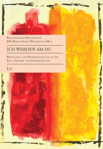 Ich werden am Du: Beziehungs- und Prozessgestaltung in der Ehe-, Familien- und Lebensberatung