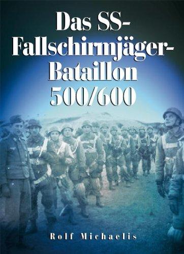 Das SS-Fallschirmjäger-Bataillon 500/600: Budapest / Leskovac / Drvar / Kaunas / Raseinen / Malmedy / Schwedt / Zehden / Prenzlau