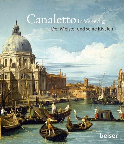 Canaletto in Venedig: Der Meister und seine Rivalen