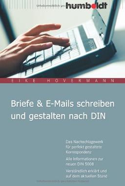 Briefe & E-Mails schreiben und gestalten nach DIN: Das Nachschlagewerk für perfekt gestaltete Korrespondenz. Alle Informationen zur neuen DIN 5008. Verständlich erklärt und auf dem aktuellen Stand