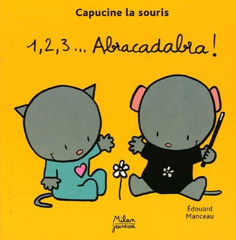 Capucine la souris. Vol. 2005. 1, 2, 3... Abracadabra