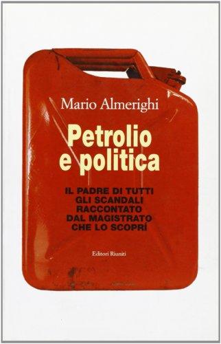 Petrolio e politica. Il padre di tutti gli scandali raccontato dal magistrato che lo scoprì (Primo piano)